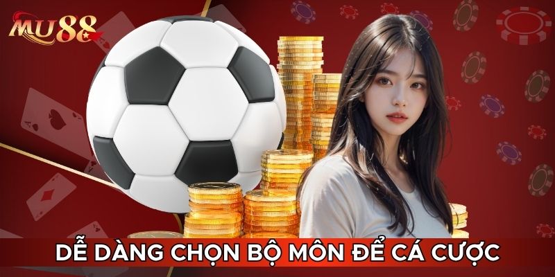 Dễ dàng chọn bộ môn để cá cược