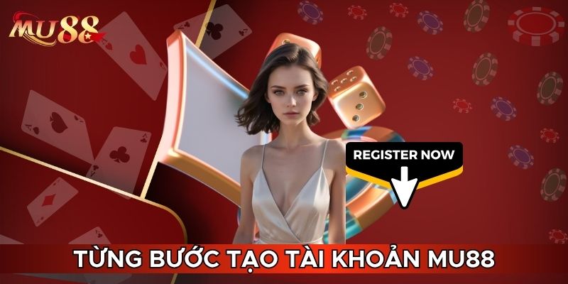 Từng bước tạo tài khoản MU88