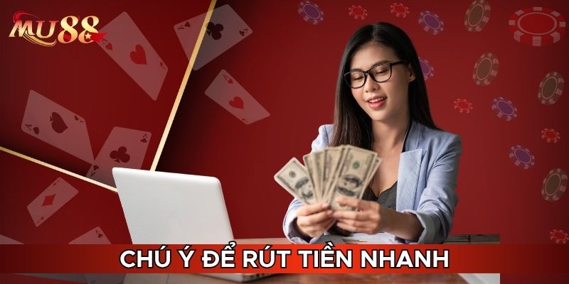 Chú ý để rút tiền nhanh
