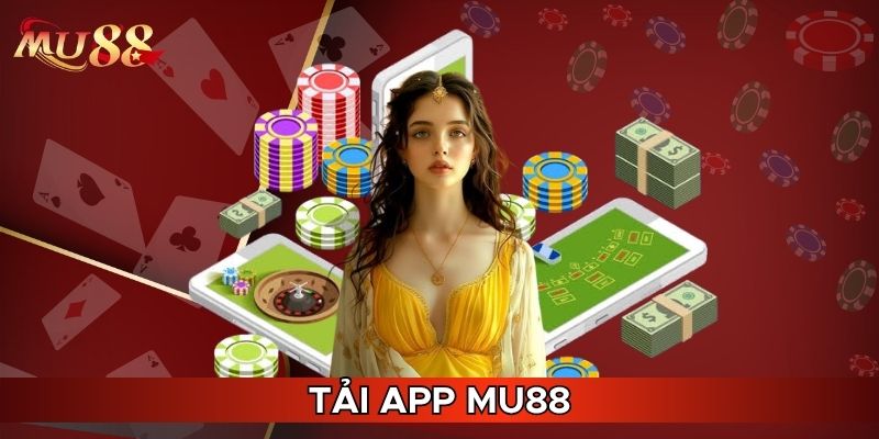 Có nhiều lợi ích khi tải app MU88